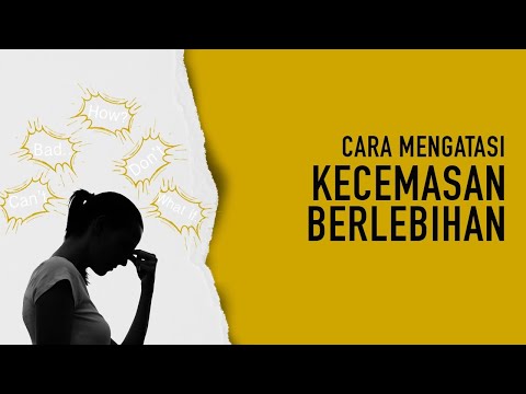 Video Bagaimana Cara Mengatasi Kecemasan Berlebihan? 2021