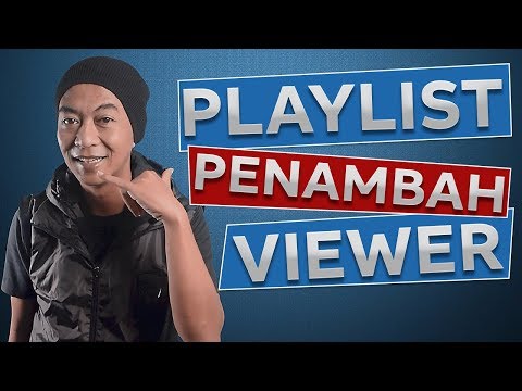 Cara Menambah Viewer Youtube – dengan Membuat Playlist Terbaru