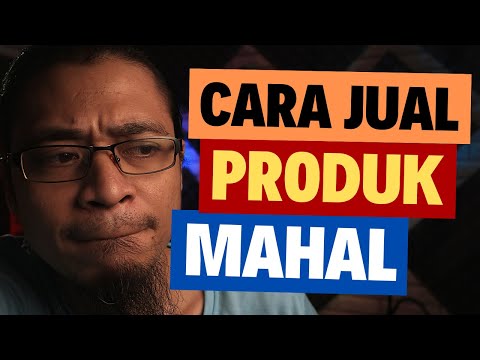 Cara Menjual Produk Mahal Tapi Minim Penolakan