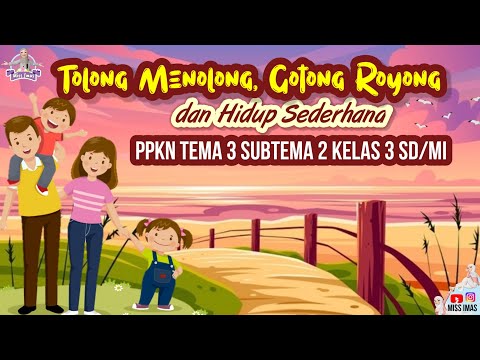 Pembahasan PPKN TEMA 3 SUBTEMA 2 KELAS 3 SD | Tolong Menolong Gotong Royong dan Hidup Sederhana