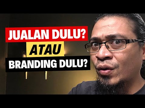 Mau Jualan Dulu atau Branding Dulu Nih?