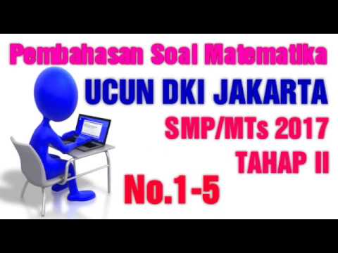 Pembahasan Soal Matematika UCUN DKI Jakarta Tahap II SMP/MTs 2017 (No.1-6)