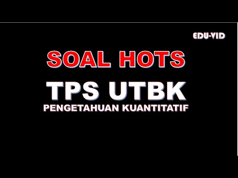 Soal TPS UTBK HOTS Pengetahuan Kuantitatif – Latihan dan Pembahasannya