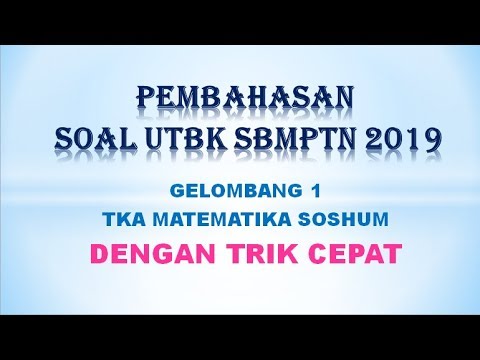 Pembahasan Soal Asli UTBK SBMPTN 2019 (TKA MATEMATIKA SOSHUM GEL.1) dengan TRIK CEPAT PART-1