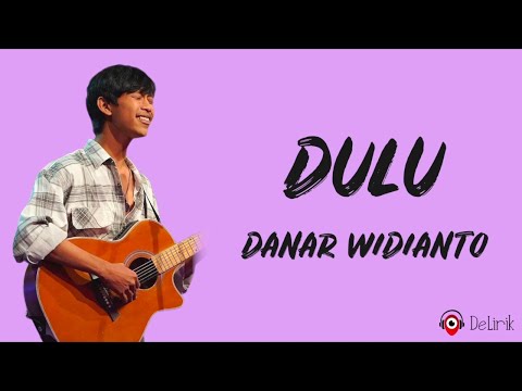 Download Lagu Dulu - Danar Widianto (Lirik Lagu Terjemahan) - Viral X ...