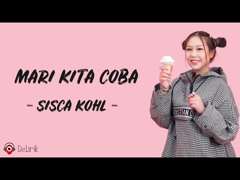 Download Lagu Mari Kita Coba – Sisca Kohl (Lirik Lagu Terjemahan)