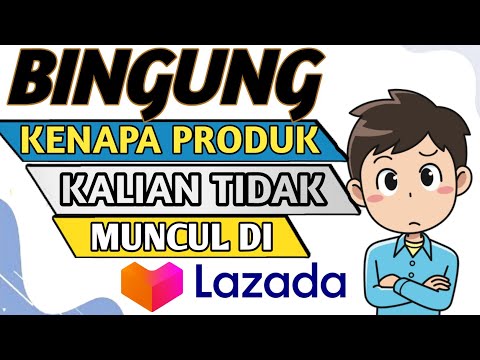 🔴 KENAPA PRODUK TIDAK MUNCUL DI LAZADA