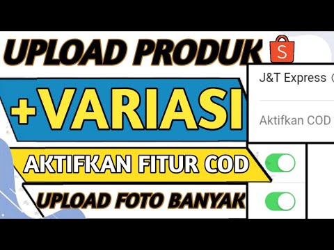 🔴 CARA UPLOAD PRODUK DI SHOPEE DAN AKTIFKAN FITUR COD – CARA UPLOAD PRODUK DI SHOPEE DENGAN VARIASI