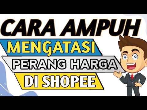 🔴 RAHASIA CARA MENGATASI PERANG HARGA DI SHOPEE – CARA MENGATASI PERANG HARGA DI MARKETPLACE